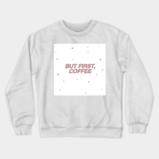 But First Coffee Crewneck Sweatshirt